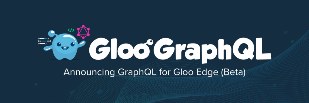 Announcing GraphQL for Gloo Edge beta