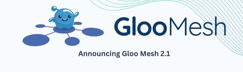 Announcing Gloo Mesh 2.1 