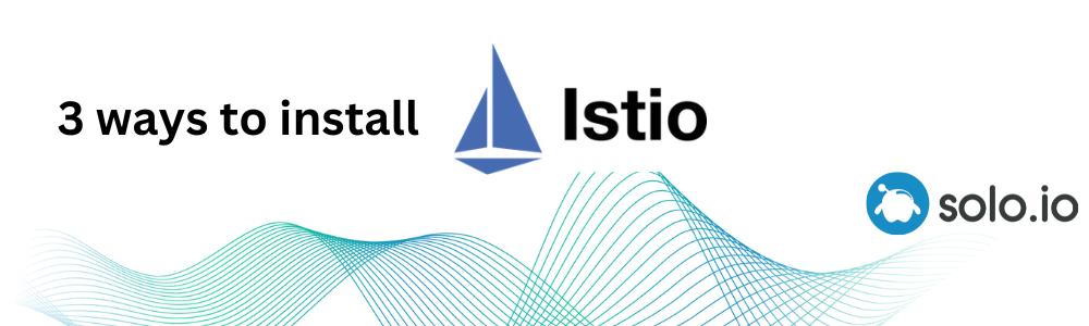 The 3 Most Common Ways To Install Istio