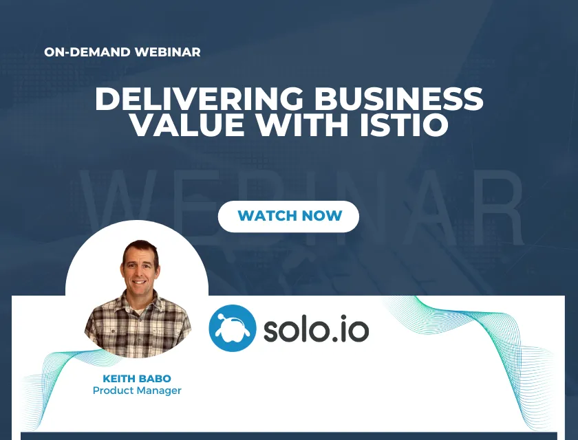 Delivering Business Value with Istio