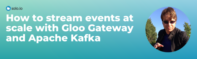 How To Stream Events At Scale With Gloo Gateway And Apache Kafka 